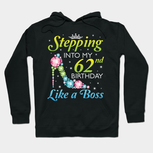 Stepping Into My 62nd Birthday Like A Boss I Was Born In 1958 Happy Birthday 62 Years Old Hoodie by joandraelliot